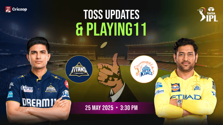 IPL 2025 - GT vs CSK: Toss Update